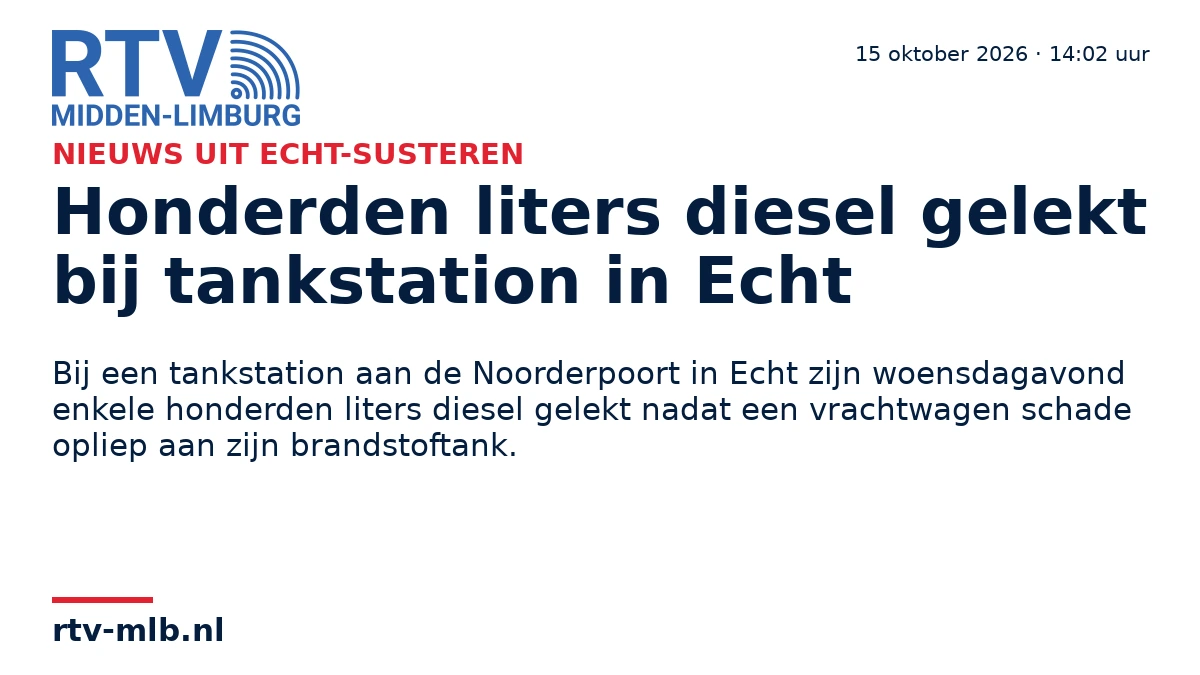 Honderden liters diesel gelekt bij tankstation in Echt — RTV Midden-Limburg