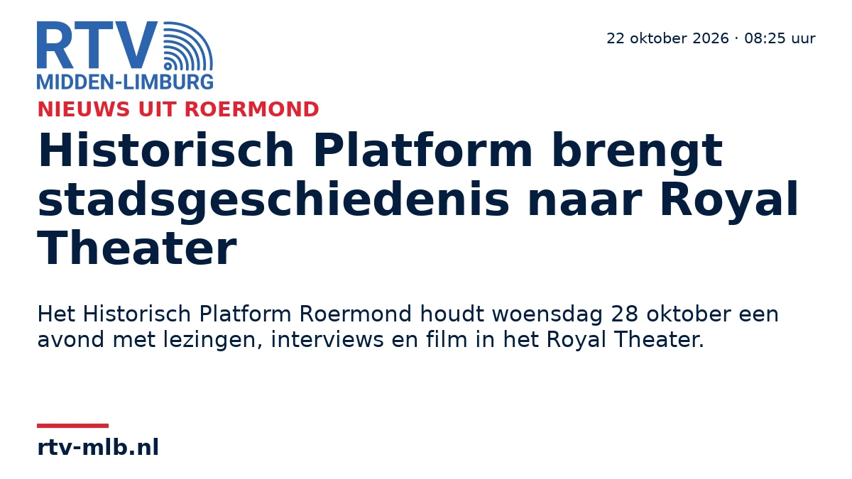 Historisch Platform brengt stadsgeschiedenis naar Royal Theater — RTV Midden-Limburg